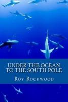 Under the Ocean to the South Pole