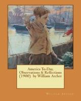 America To-Day, Observations & Reflections (1900) by William Archer