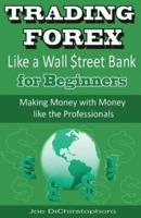 Trading Forex Like a Wall $Treet Bank for Beginners
