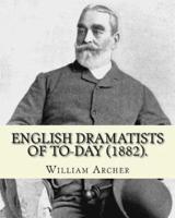English Dramatists of To-Day (1882). By