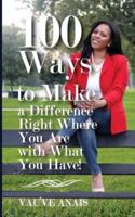 100 Ways To Make A Difference Right Where You Are With What You Have
