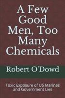A Few Good Men, Too Many Chemicals