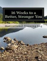 16 Weeks to a Better, Stronger You Training Log