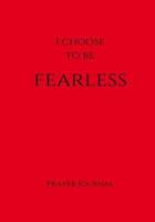 I Choose to Be Fearless Prayer Journal