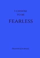 I Choose to Be Fearless Prayer Journal