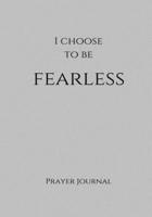 I Choose to Be Fearless Prayer Journal