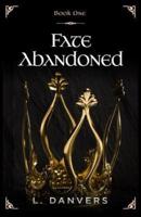Fate Abandoned (Book 1 of the Fate Abandoned Series)