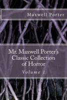 Mr. Maxwell Porter's Classic Collection of Horror, Volume 1