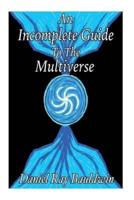 An Incomplete Guide To The Multiverse