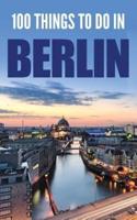 100 Things To Do In Berlin