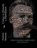 Cómo Se Filosofa a Martillazos (Spanish Edition)