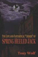 The Life and Fantastical Crimes of Spring Heeled Jack