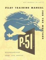 Pilot Training Manual for the Mustang P-51. By