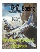 Pilot's Manual for Boeing B-17 Flying Fortress. By