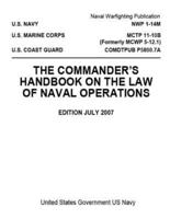 NWP 1-14M MCTP 11-10B (Formerly MCWP 5-12.1) COMDTPUB P5800.7A The Commander's Handbook on The Law Of Naval Operations JULY 2007