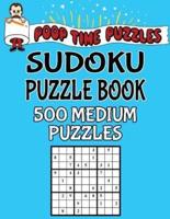 Poop Time Puzzles Sudoku Puzzle Book, 500 Medium Puzzles