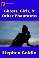 Ghosts, Girls, & Other Phantasms (Large Print Edition)