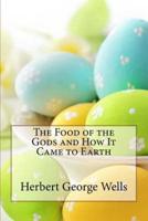 The Food of the Gods and How It Came to Earth Herbert George Wells