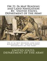 FM 21-26 Map Reading and Land Navigation . By