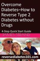 Overcome Diabetes--How to Reverse Type 2 Diabetes Without Drugs