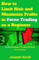 How to Limit Risk and Maximize Profits in Forex Trading as a Beginner