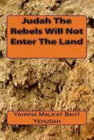 Judah The Rebels Will Not Enter The Land