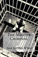 The Master Criminal Fred Merrick White