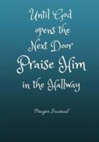 Until God Opens the Next Door Praise Him in the Hallway