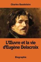 L'OEuvre Et La Vie d'Eugène Delacroix