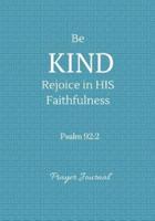 Be Kind Rejoice in His Faithfulness