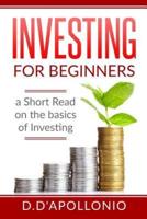 Investing: Investing for beginners A Short Read On The Basics Of Investing