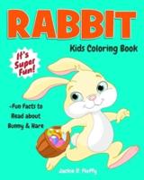 Rabbit Kids Coloring Book +Fun Facts to Read about Bunny & Hare: Children Activity Book for Boys & Girls Age 3-8, with 30 Super Fun Colouring Pages of Cute Little Bunnies in Lots of Fun Actions!