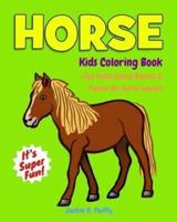 Horse Kids Coloring Book +Fun Facts about Horses & Ponies for Horse Lovers: Children Activity Book for Girls & Boys Age 3-8, with 30 Super Fun Colouring Pages of Pony & Horse in Lots of Fun Actions!