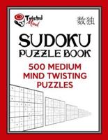 Twisted Mind Sudoku Puzzle Book, 500 Medium Mind Twisting Puzzles