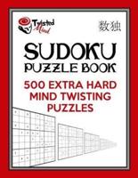 Twisted Mind Sudoku Puzzle Book, 500 Extra Hard Mind Twisting Puzzles