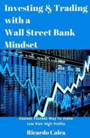 Investing & Trading With a Wall $Treet Bank Mindset