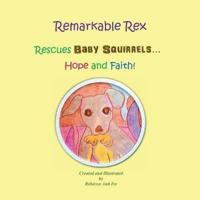 Remarkable Rex Rescues Baby Squirrels...Hope and Faith!