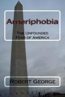 Ameriphobia: The Unfounded Fear of America