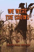 We Were the Crows