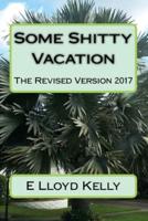 Some Shitty Vacation: The Revised Version 2017