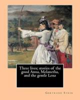 Three Lives; Stories of the Good Anna, Melanctha, and the Gentle Lena (1909). By