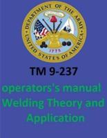 TM 9-237 Operators's Manual Welding Theory and Application. By