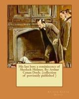 His Last Bow; a Reminiscence of Sherlock Holmes. By