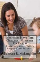 Mothers Have The Greatest Ministry On Earth