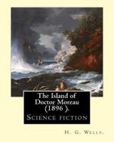 The Island of Doctor Moreau Is an 1896 Science Fiction Novel, By