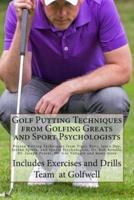 Golf Putting Techniques from Golfing Greats and Sport Psychologists