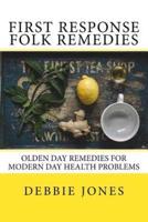 First Response Folk Remedies: Quick Old-Fashioned Folk Remedies
