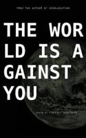 The World Is Against You