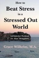 How to Beat Stress in a Stressed Out World
