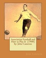 Association Football and How to Play It (1908) By
